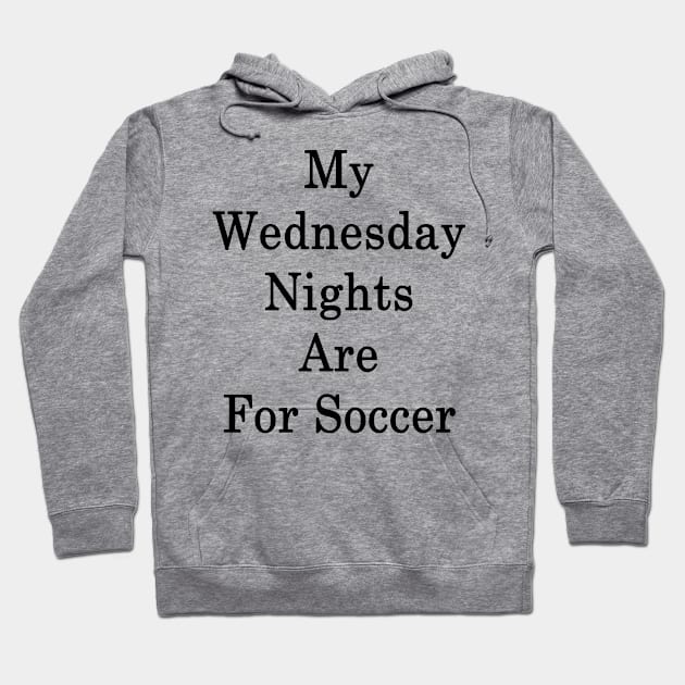 My Wednesday Nights Are For Soccer Hoodie by supernova23